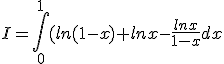 I=\int_0^1(ln(1-x)+lnx-\frac{lnx}{1-x}dx